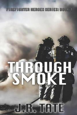 Cover of Through Smoke - Firefighter Heroes Trilogy (Book One)