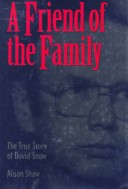 Book cover for A Friend of the Family: the True Story of David Snow