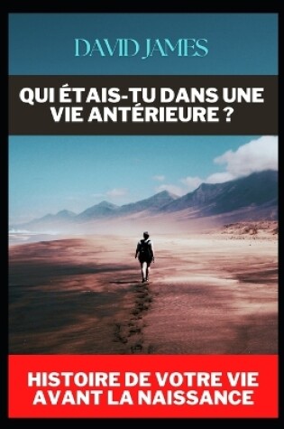 Cover of Qui Étais-Tu Dans Une Vie Antérieure ? Histoire de Votre Vie Avant La Naissance