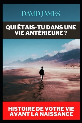 Book cover for Qui Étais-Tu Dans Une Vie Antérieure ? Histoire de Votre Vie Avant La Naissance