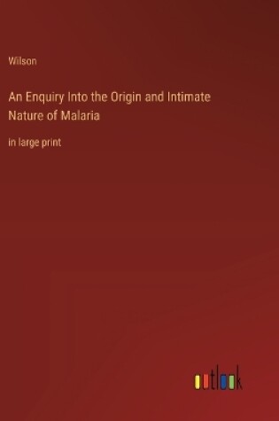Cover of An Enquiry Into the Origin and Intimate Nature of Malaria
