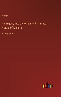 Book cover for An Enquiry Into the Origin and Intimate Nature of Malaria