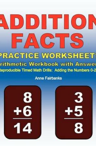 Cover of Addition Facts Practice Worksheets Arithmetic Workbook with Answers