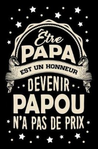 Cover of Etre Papa est un Honneur, devenir Papou n'a pas de Prix