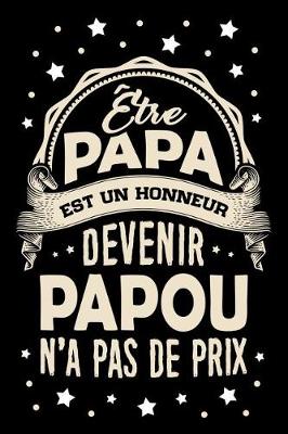 Book cover for Etre Papa est un Honneur, devenir Papou n'a pas de Prix