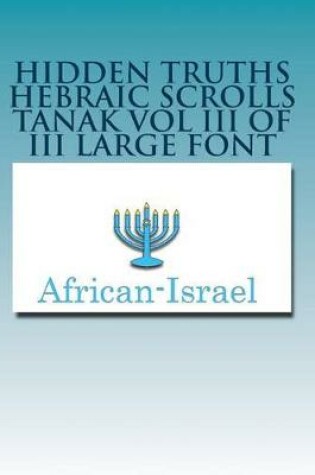 Cover of Hidden Truths Hebraic Scrolls Tanak Vol III of III Large Font Psalms to II Chronicles