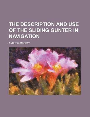 Book cover for The Description and Use of the Sliding Gunter in Navigation