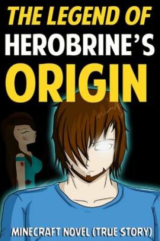 Cover of The Legend of Herobrine's Origin