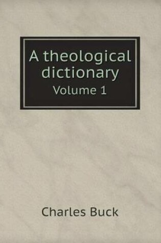 Cover of A theological dictionary Volume 1