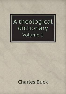 Book cover for A theological dictionary Volume 1