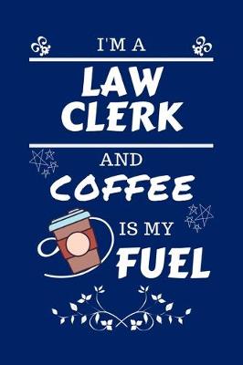 Book cover for I'm A Law Clerk And Coffee Is My Fuel