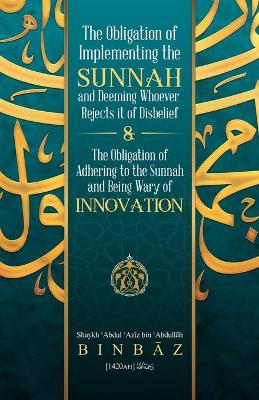 Cover of The Obligation of Implementing the Sunnah and Deeming Whoever Rejects It of Disbelief