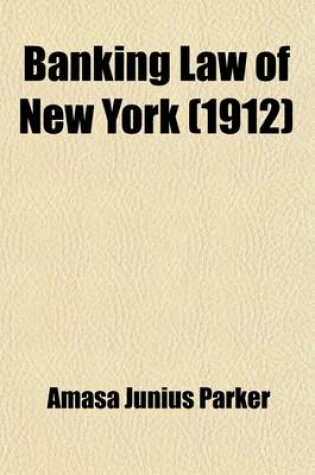 Cover of Banking Law of New York; Chapter 2 of the Consolidated Laws and Chapter 10 of 1909, Including All Amendments of 1912, and with Notes, Annotations and References