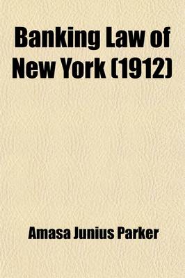 Book cover for Banking Law of New York; Chapter 2 of the Consolidated Laws and Chapter 10 of 1909, Including All Amendments of 1912, and with Notes, Annotations and References