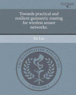 Book cover for Towards Practical and Resilient Geometric Routing for Wireless Sensor Networks