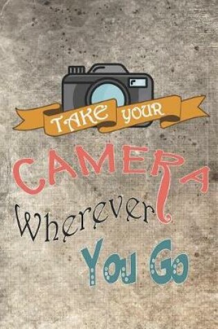 Cover of Take Your Camera Wherever You Go