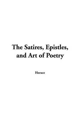 Book cover for The Satires, Epistles, and Art of Poetry