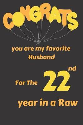 Book cover for Congrats You Are My Favorite Husband for the 22nd Year in a Raw