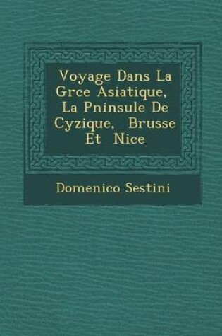 Cover of Voyage Dans La Gr Ce Asiatique, La P Ninsule de Cyzique, Brusse Et Nic E