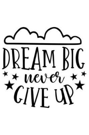 Cover of Dream Big Never Give Up