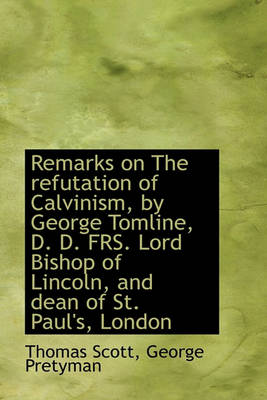 Book cover for Remarks on the Refutation of Calvinism, by George Tomline, D. D. Frs. Lord Bishop of Lincoln, and de