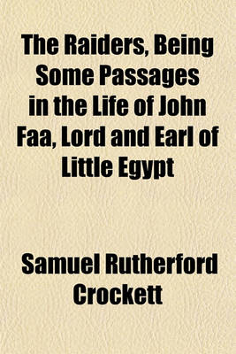 Book cover for The Raiders, Being Some Passages in the Life of John FAA, Lord and Earl of Little Egypt