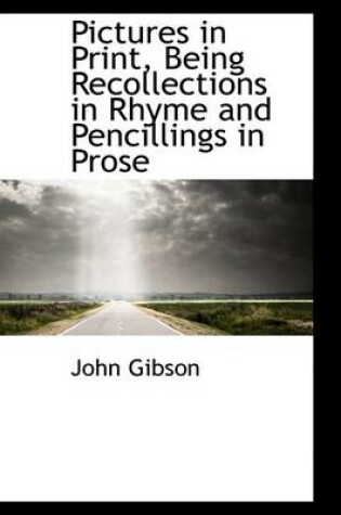 Cover of Pictures in Print, Being Recollections in Rhyme and Pencillings in Prose