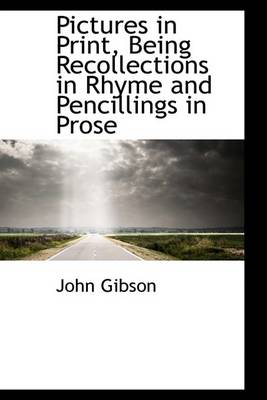 Book cover for Pictures in Print, Being Recollections in Rhyme and Pencillings in Prose