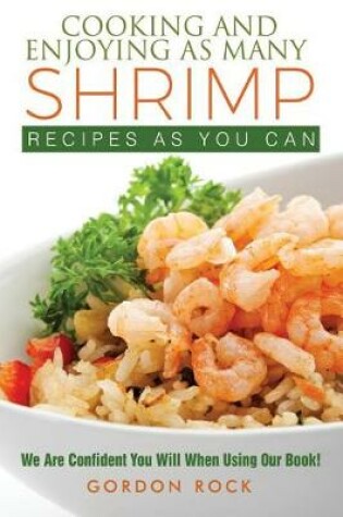 Cover of Cooking and Enjoying as Many Shrimp Recipes as You Can