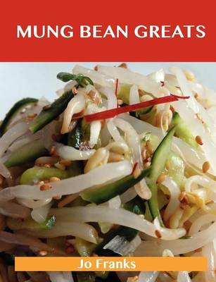 Book cover for Mung Bean Greats: Delicious Mung Bean Recipes, the Top 39 Mung Bean Recipes