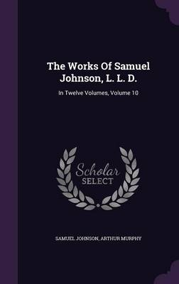 Book cover for The Works of Samuel Johnson, L. L. D.