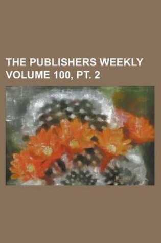 Cover of The Publishers Weekly Volume 100, PT. 2