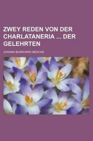 Cover of Zwey Reden Von Der Charlataneria Der Gelehrten