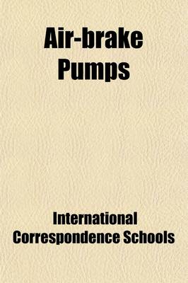 Book cover for Air-Brake Pumps; Triple Valves and Brake Valves Air Brake Troubles Operating and Testing Trains Foundation Brake Gear Air-Signal System High-Speed Brake