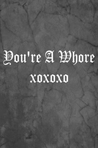 Cover of You're A Whore xoxoxo