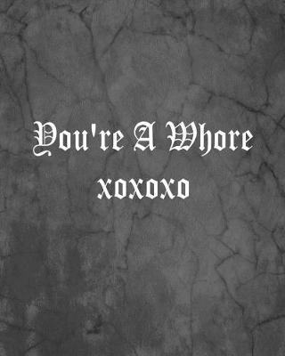Book cover for You're A Whore xoxoxo