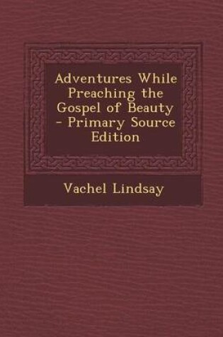 Cover of Adventures While Preaching the Gospel of Beauty - Primary Source Edition