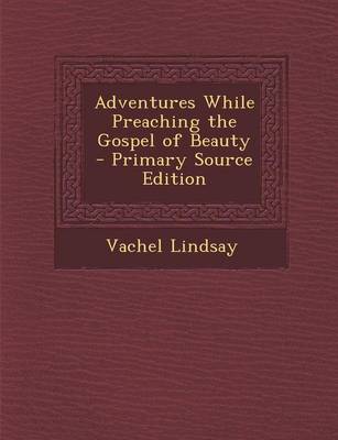 Book cover for Adventures While Preaching the Gospel of Beauty - Primary Source Edition