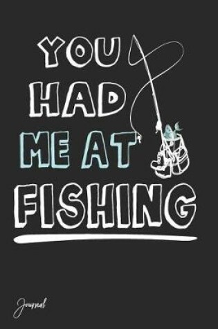 Cover of You Had Me at Fishing Journal