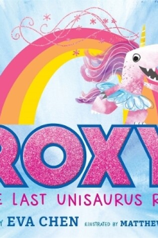 Cover of Roxy the Last Unisaurus Rex