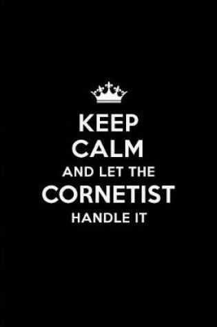 Cover of Keep Calm and Let the Cornetist Handle It