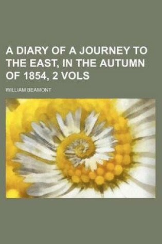 Cover of A Diary of a Journey to the East, in the Autumn of 1854, 2 Vols