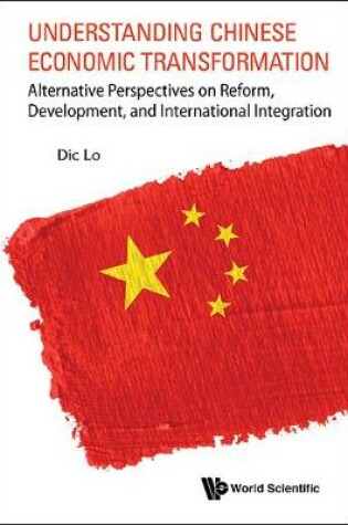 Cover of Understanding Chinese Economic Transformation: Alternative Perspectives On Reform, Development, And International Integration