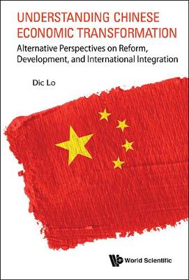 Book cover for Understanding Chinese Economic Transformation: Alternative Perspectives On Reform, Development, And International Integration