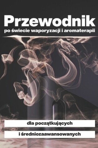 Cover of Przewodnik po świecie waporyzacji i aromaterapii