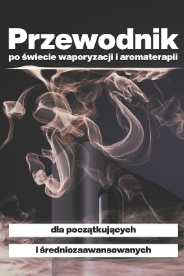 Book cover for Przewodnik po świecie waporyzacji i aromaterapii