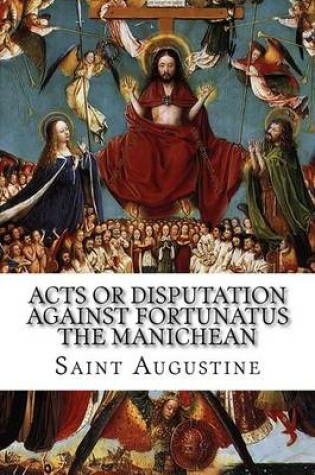 Cover of Acts or Disputation Against Fortunatus the Manichean