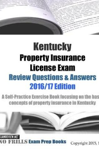 Cover of Kentucky Property Insurance License Exam Review Questions & Answers 2016/17 Edition