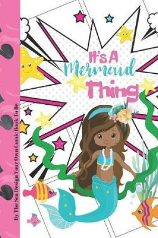 Cover of It's A Mermaid Thing By The Sea Design Your Own Comic Book To Be