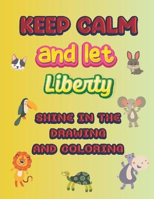 Book cover for keep calm and let Liberty shine in the drawing and coloring